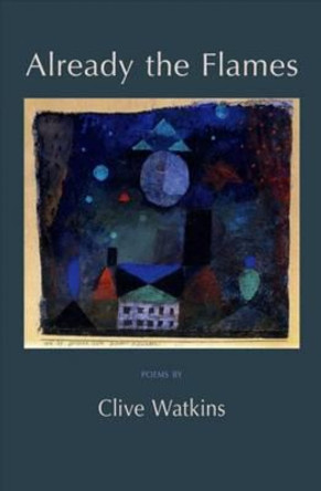 Already the Flames: Poems by Clive Watkins 9781904130727