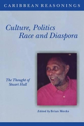 Culture, Politics, Race and Diaspora: The Thought of Stuart Hall by Brian Meeks 9781905007615