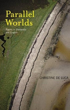 Parallel Worlds: Poems from Shetland by Christine De Luca 9781905222131