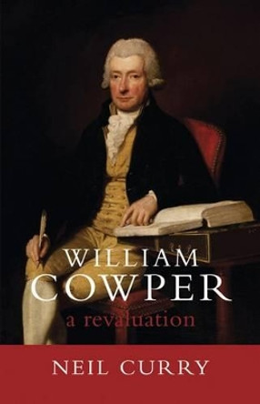 William Cowper: A Revaluation by Neil Curry 9781906075866