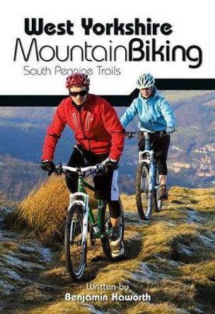West Yorkshire Mountain Biking - South Pennine Trails by Benjamin Haworth 9781906148157