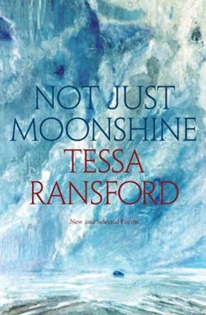 Not Just Moonshine: New and Selected Poems by Tessa Ransford 9781906307776