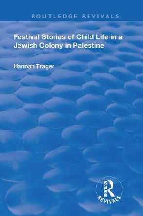 Festival Stories of Child Life in a Jewish Colony in Palestine. by Hannah Trager