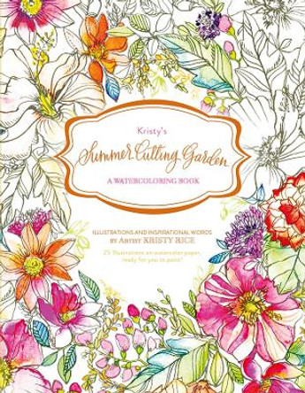 Kristy's Summer Cutting Garden: A Watercoloring Book by Kristy Rice 9780764353369