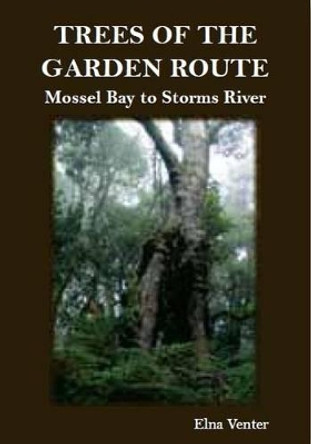 Trees of the Garden Route: Mossel Bay to Storms Rivier by Elna Venter 9781920217204