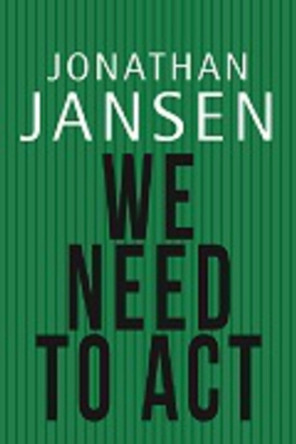 We need to act by Jonathan Jansen 9781920434588