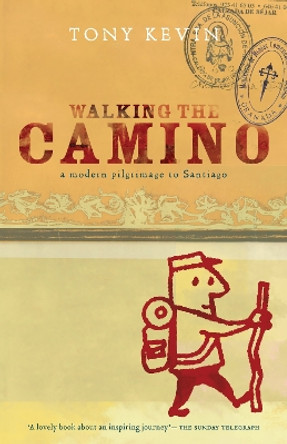 Walking the Camino: a modern pilgrimage to Santiago by Tony Kevin 9781921372339