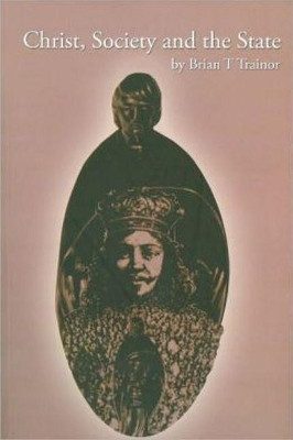 Christ, Society and the State by Brian Trainor 9781921511585