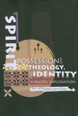 Spirit Possession, Theology and Identity: A Pacific Exploration by Elaine Wainwright 9781921511639