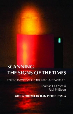 Scanning the Signs of the Times: French Dominicans in the Twentieth Century by Thomas Franklin O'Meara 9781922239167