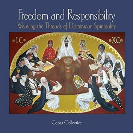 Freedom and Responsibility: Weaving the Threads of Dominican Spirituality by Cabra Collective 9781925309539