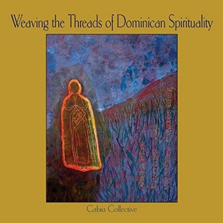 Weaving the Threads of Dominican Spirituality by Cabra Collective 9781925309584