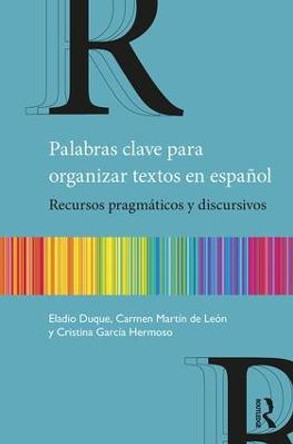 Palabras clave para organizar textos en espanol: Recursos pragmaticos y discursivos by Eladio Duque
