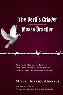 The Devil's Grinder, Moara Dracilor: Poems of Hope and Despair From the Forced Labor Camps of Post-WWII Communist Romania by Mircea Ionescu-Quintus 9781930972810