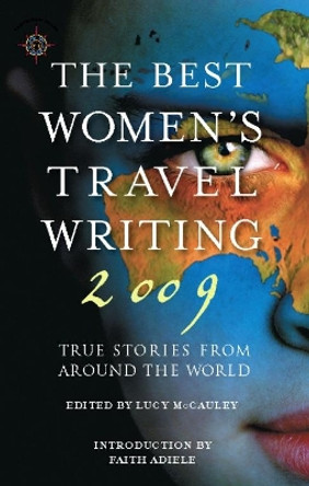 The Best Women's Travel Writing 2009: True Stories from Around the World by Lucy McCauley 9781932361636