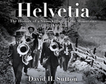 Helvetia: The History of a Swiss Village in the Mountains of West Virginia by David H. Sutton 9781933202563