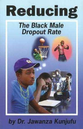 Reducing the Black Male Dropout Rate by Dr. Jawanza Kunjufu 9781934155226