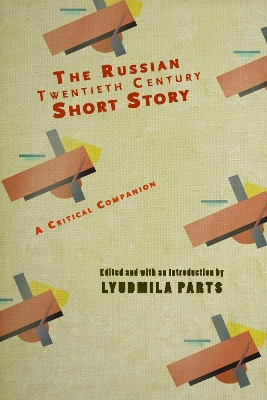 The Russian Twentieth Century Short Story: A Critical Companion by Lyudmila Parts 9781934843444