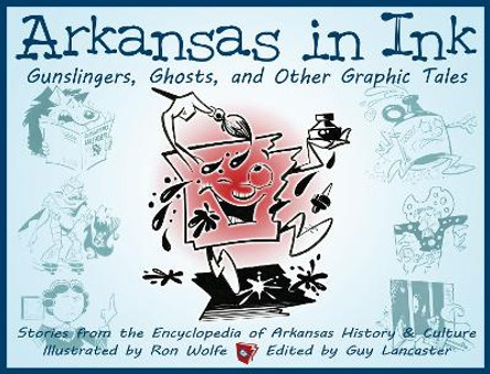 Arkansas in Ink: Gunslingers, Ghosts, and Other Graphic Tales by Guy Lancaster 9781935106739