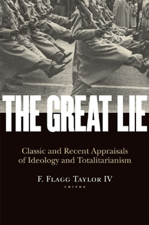 The Great Lie: Classic and Recent Appraisals of Ideology and Totalitarianism by Flagg Taylor 9781935191360