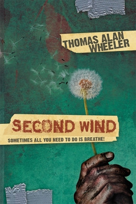 Second Wind: Sometimes All You Need To Do Is BREATHE! by Thomas Wheeler 9781935245568