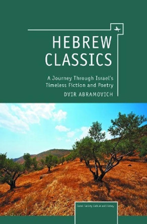 Hebrew Classics: A Journey Through Israel's Timeless Fiction and Poetry by Dvir Abramovich 9781936235940