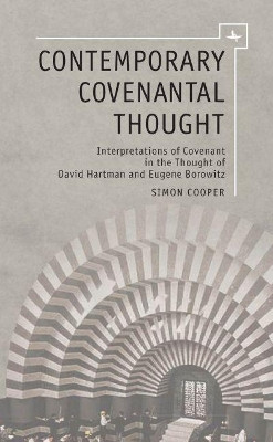 Contemporary Covenantal Thought: Interpretations of Covenant in the Thought of David Hartman and Eugene Borowitz by Simon Cooper 9781936235698