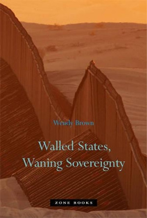Walled States, Waning Sovereignty by Wendy Brown 9781935408086