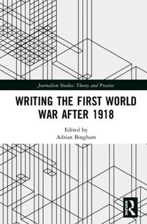 Writing the First World War after 1918 by Adrian Bingham