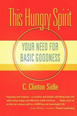 This Hungry Spirit: Your Need for Basic Goodness by C.Clinton Sidle 9781936012459