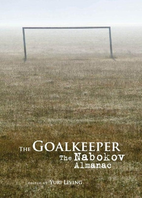 The Goalkeeper: The Nabokov Almanac by Yuri Leving 9781936235193