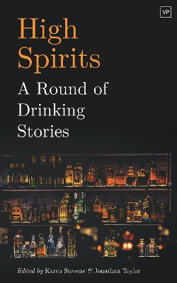 High Spirits: A Round of Drinking Stories Karen Stevens 9781912436323