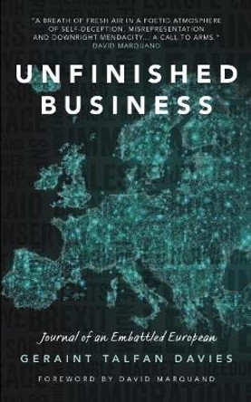 Unfinished Business: Journal of an Embattled European by Geraint Talfan Davies 9781912681075