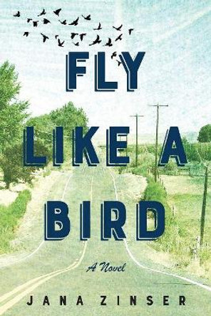 Fly Like a Bird by Jana Zinser 9781945448249