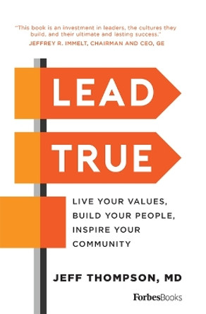 Lead True: Live Your Values, Build Your People, Inspire Your Community by Jeff Thompson 9781946633019