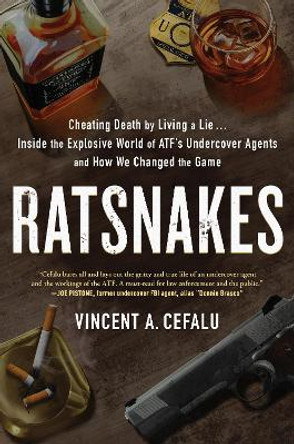 RatSnakes: Cheating Death by Living A Lie: Inside the Explosive World of ATF's Undercover Agents and How We Changed the Game by Vincent A. Cefalu 9781946885968