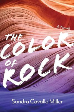 The Color of Rock: A Novel by Sandra Cavallo Miller 9781948908467