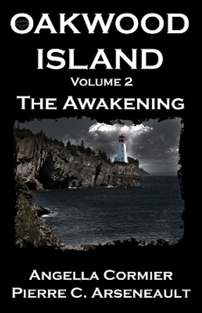 Oakwood Island: The Awakening by Pierre C Arseneault 9781951122034