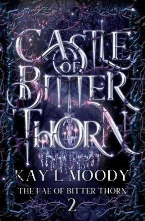 Castle of Bitter Thorn by Kay L Moody 9781954335004