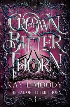 Crown of Bitter Thorn by Kay L Moody 9781954335011