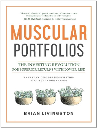 Muscular Portfolios: The Investing Revolution for Superior Returns with Lower Risk by Brian Livingston 9781946885388