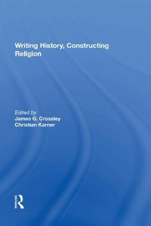Writing History, Constructing Religion by James G. Crossley