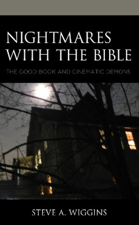 Nightmares with the Bible: The Good Book and Cinematic Demons by Steve A. Wiggins 9781978703186