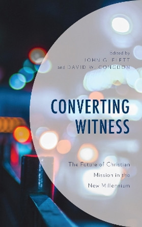 Converting Witness: The Future of Christian Mission in the New Millennium by John G. Flett 9781978708402