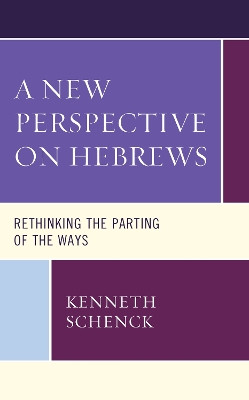 A New Perspective on Hebrews: Rethinking the Parting of the Ways by Kenneth Schenck 9781978706422