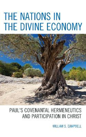 The Nations in the Divine Economy: Paul's Covenantal Hermeneutics and Participation in Christ by William S. Campbell 9781978700758