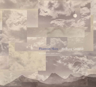 Phantom Skies and Shifting Ground: Landscape, Culture, and Rephotography in Eadweard Muybridge's Illustrations of Central America by Byron Wolfe 9781942185147