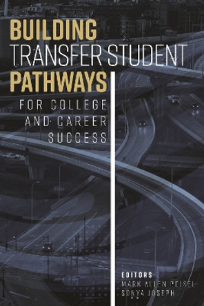 Building Transfer Student Pathways for College and Career Success by Sonya Joseph 9781942072270