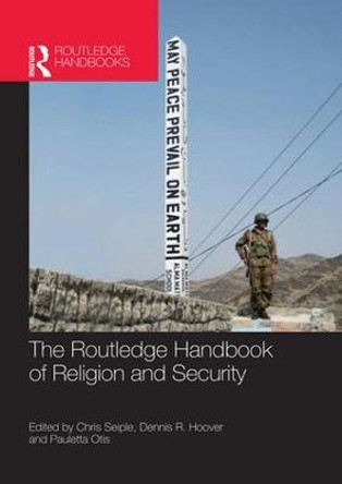 The Routledge Handbook of Religion and Security by Chris Seiple