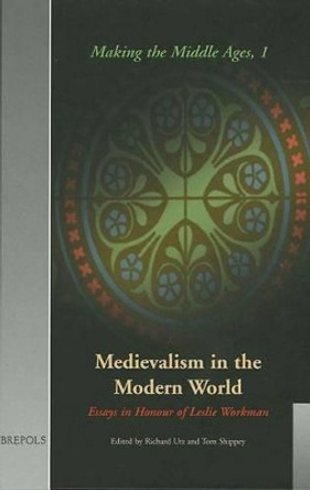 Medievalism in the Modern World by R Utz 9782503501666